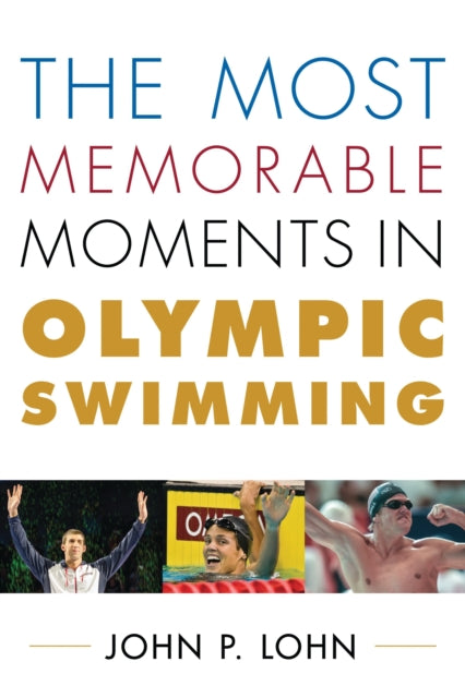 Book cover of: Most Memorable Moments in Olympic Swimming. By: John P. Lohn