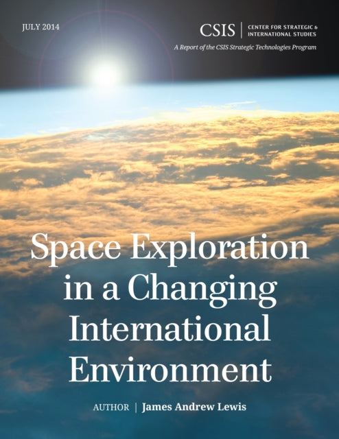 Book cover of: Space Exploration in a Changing International Environment. By: James Andrew Lewis