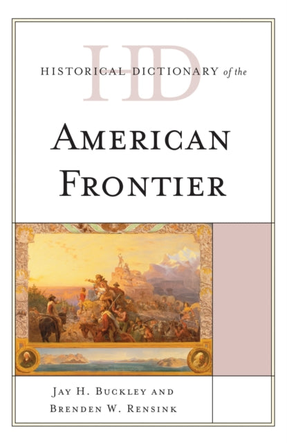 Book cover of: Historical Dictionary of the American Frontier. By: Jay H. Buckley