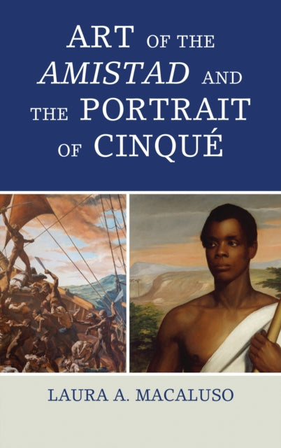 Book cover of: Art of the Amistad and The Portrait of Cinque. By: Laura A. Macaluso
