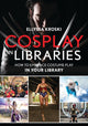 Book cover of: Cosplay in Libraries. By: Ellyssa Kroski