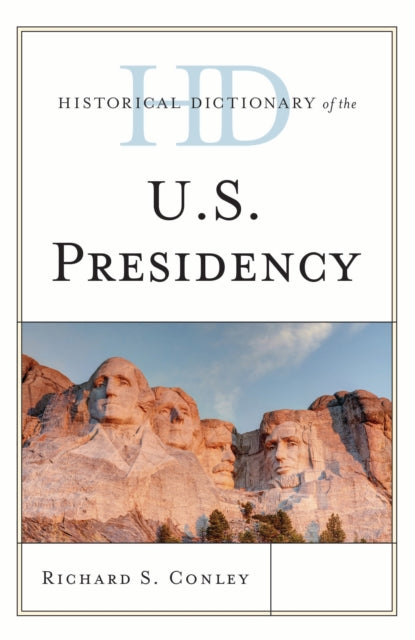 Book cover of: Historical Dictionary of the U.S. Presidency. By: Richard S. Conley