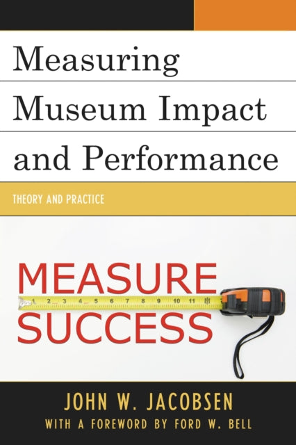 Book cover of: Measuring Museum Impact and Performance. By: John Jacobsen