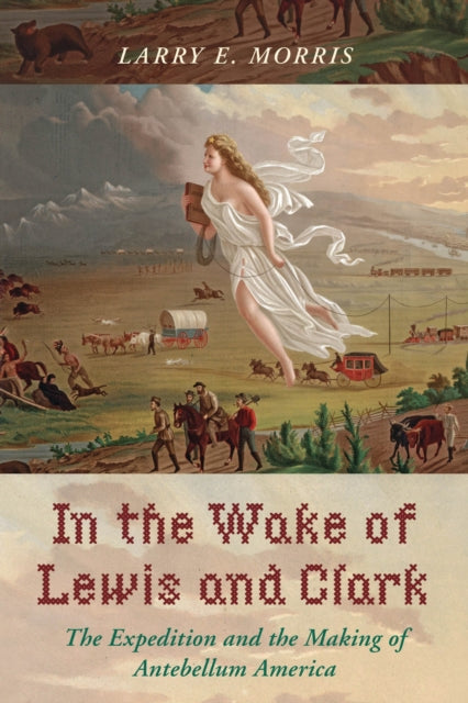 Book cover of: In the Wake of Lewis and Clark. By: Larry E. Morris