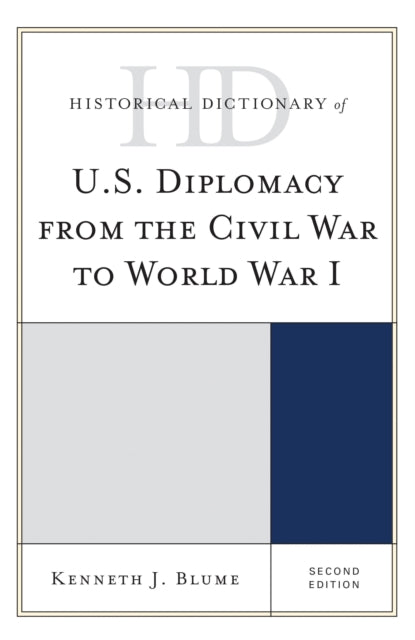 Book cover of: Historical Dictionary of U.S. Diplomacy from the Civil War to World War I. By: Kenneth J. Blume