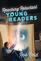 Book cover of: Reaching Reluctant Young Readers. By: Rob Reid