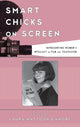 Book cover of: Smart Chicks on Screen. By: Laura Mattoon Damore