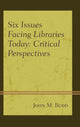 Book cover of: Six Issues Facing Libraries Today. By: John M. Budd