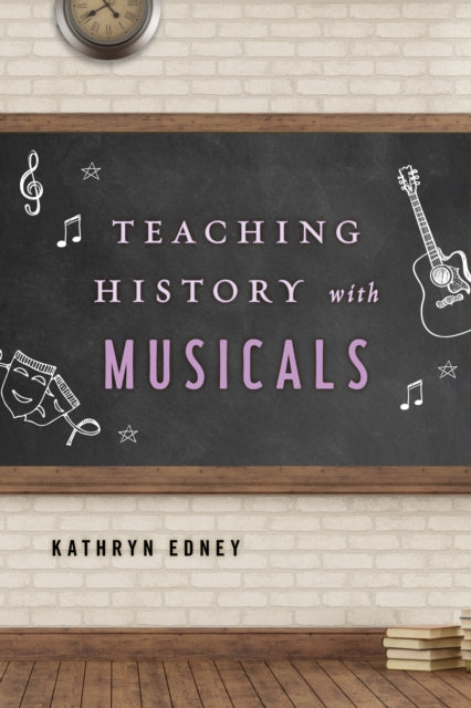 Book cover of: Teaching History with Musicals. By: Kathryn Edney