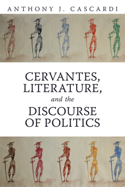 Book cover of: Cervantes, Literature and the Discourse of Politics