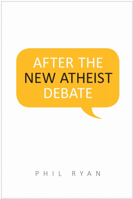 Book cover of: After the New Atheist Debate. By: Phil Ryan