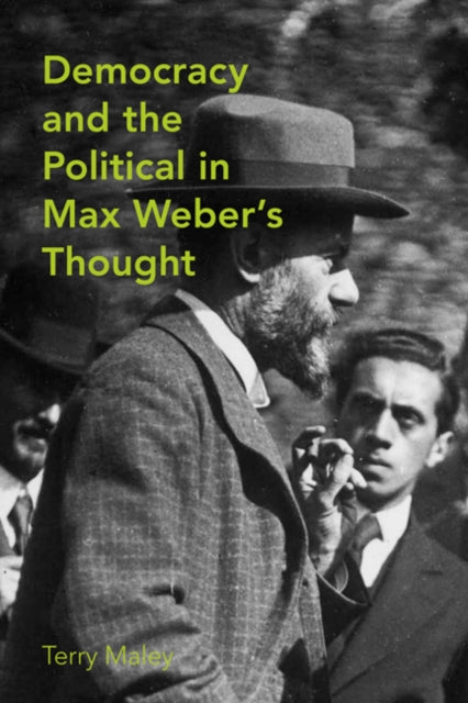 Book cover of: Democracy and the Political in Max Weber's Thought. By: Terry Maley