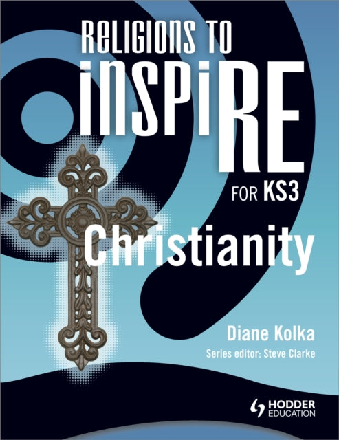 Book cover of: Religions to InspiRE for KS3: Christianity Pupil's Book