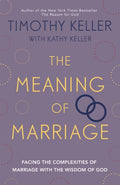 Meaning of Marriage, Facing the Complexities of Marriage with the Wisdom of God