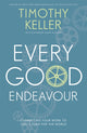 Every Good Endeavour, Connecting Your Work to God's Plan for the World 9781444702606 Timothy J. Keller