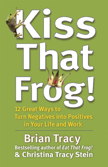 Book cover of: Kiss That Frog!. By: Brian Tracy