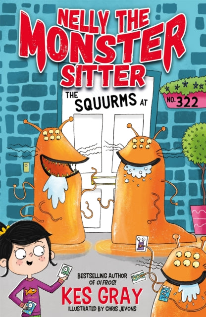 Book cover of: Nelly the Monster Sitter: The Squurms at No. 322. By: Kes Gray