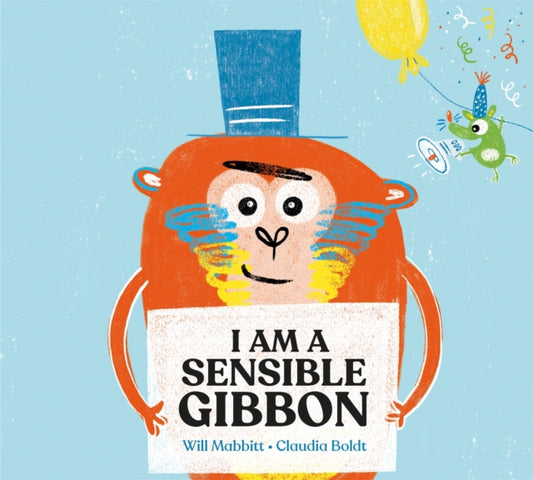 Book cover of: I Am A Sensible Gibbon. By: Will Mabbitt