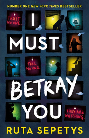 I Must Betray You, A powerful, heart-breaking thriller based on real events. The winner of the Yoto Carnegie Shadowers' Choice Medal for Writing 2023