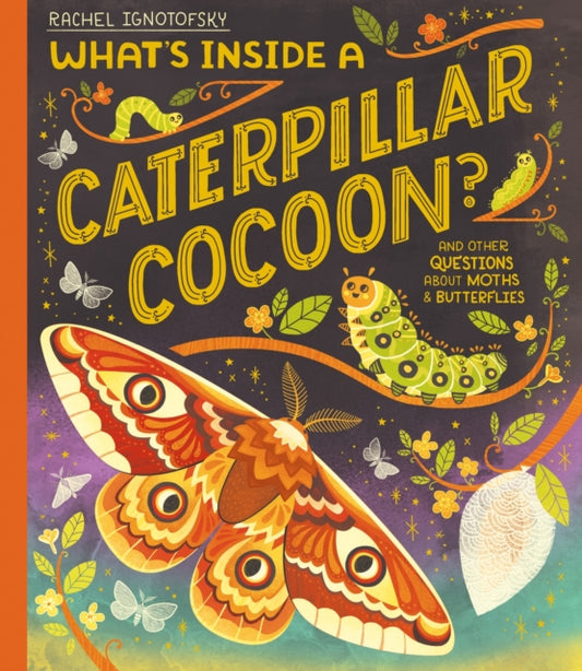Book cover of: What's Inside a Caterpillar Cocoon?. By: Rachel Ignotofsky