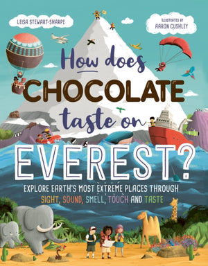 How Does Chocolate Taste on Everest?, Explore Earth's Most Extreme Places Through Sight, Sound, Smell, Touch and Taste