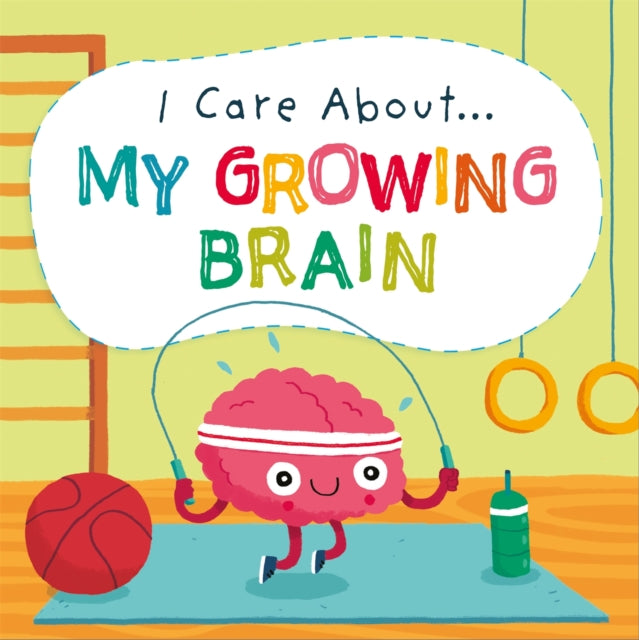 Book cover of: I Care About: My Growing Brain. By: Liz Lennon