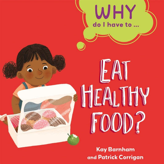 Book cover of: Why Do I Have To ...: Eat Healthy Food?. By: Kay Barnham