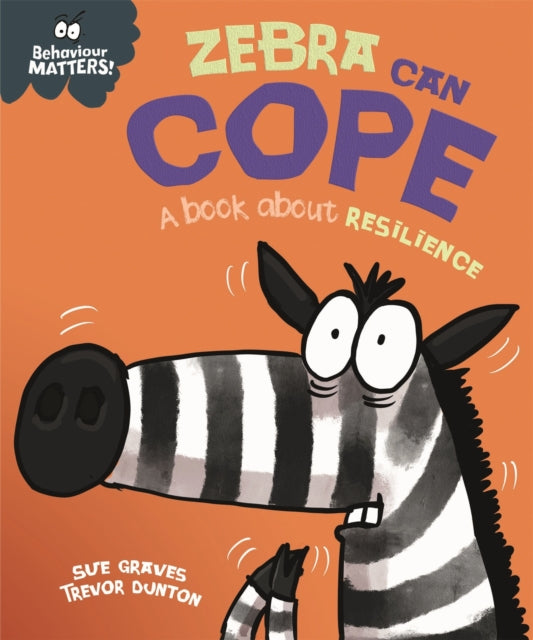 Book cover of: Behaviour Matters: Zebra Can Cope - A book about resilience. By: Sue Graves