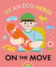 Book cover of: Be an Eco Hero!: On the Move. By: Florence Urquhart
