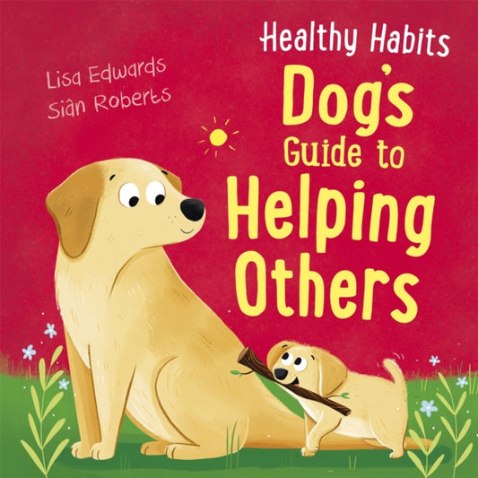 Book cover of: Healthy Habits: Dog's Guide to Helping Others. By: Lisa Edwards