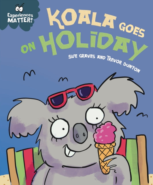 Book cover of: Experiences Matter: Koala Goes on Holiday. By: Sue Graves