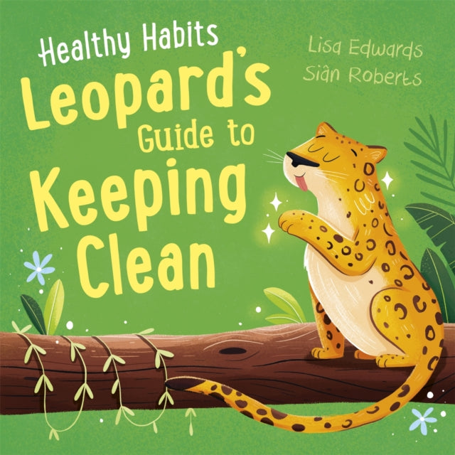 Book cover of: Healthy Habits: Leopard's Guide to Keeping Clean. By: Lisa Edwards
