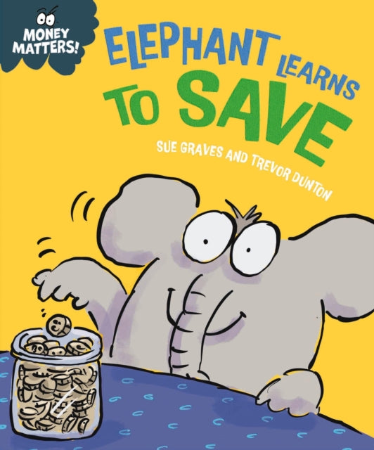 Book cover of: Money Matters: Elephant Learns to Save. By: Sue Graves