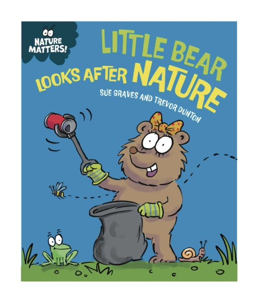Book cover of: Nature Matters: Little Bear Looks After Nature. By: Sue Graves
