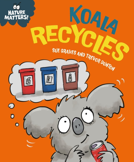 Book cover of: Nature Matters: Koala Recycles. By: Sue Graves