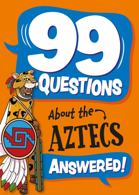 Book cover of: 99 Questions About: The Aztecs. By: Annabel Stones