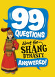 Book cover of: 99 Questions About: The Shang Dynasty. By: Annabel Stones