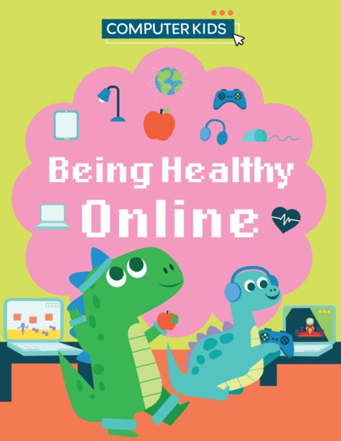Computer Kids: Being Healthy Online 9781445188423 Clive Gifford