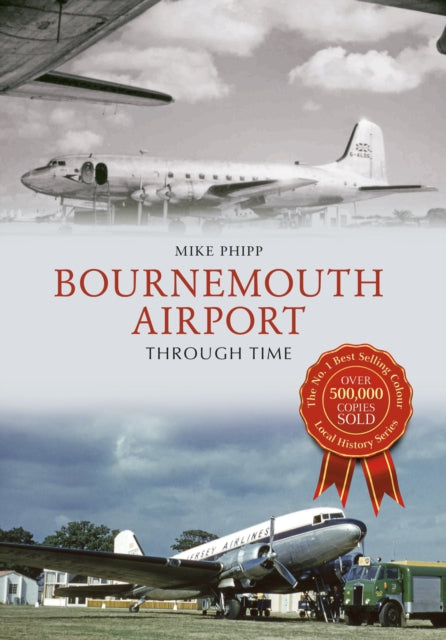 Book cover of: Bournemouth Airport Through Time. By: Mike Phipp