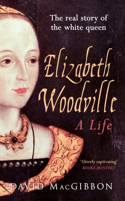Book cover of: Elizabeth Woodville - A Life. By: MacGibbon, David