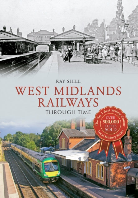 Book cover of: West Midlands Railways Through Time. By: Ray Shill