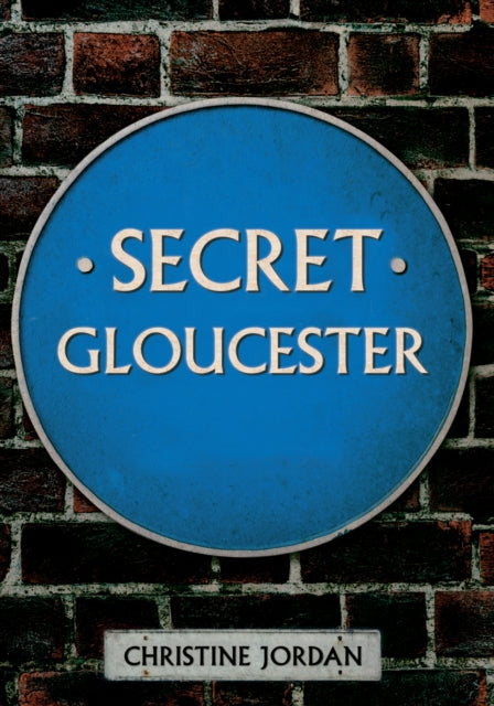 Book cover of: Secret Gloucester. By: Christine Jordan