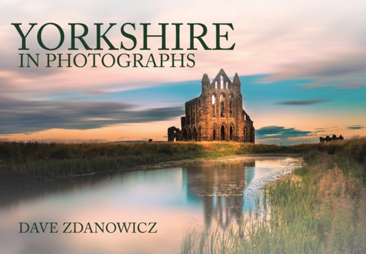 Book cover of: Yorkshire in Photographs. By: Dave Zdanowicz