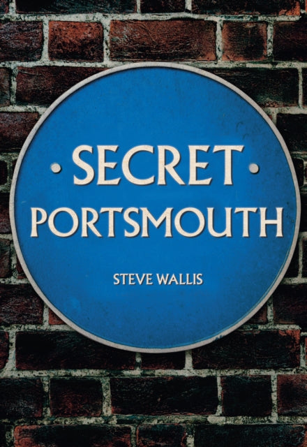 Book cover of: Secret Portsmouth. By: Steve Wallis