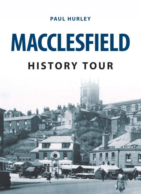Book cover of: Macclesfield History Tour. By: Paul Hurley