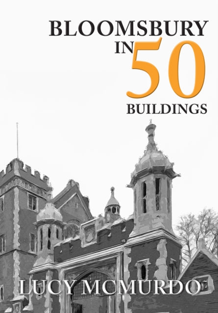 Book cover of: Bloomsbury in 50 Buildings. By: Lucy McMurdo