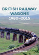 Book cover of: British Railway Wagons 1980-2015. By: John Dedman