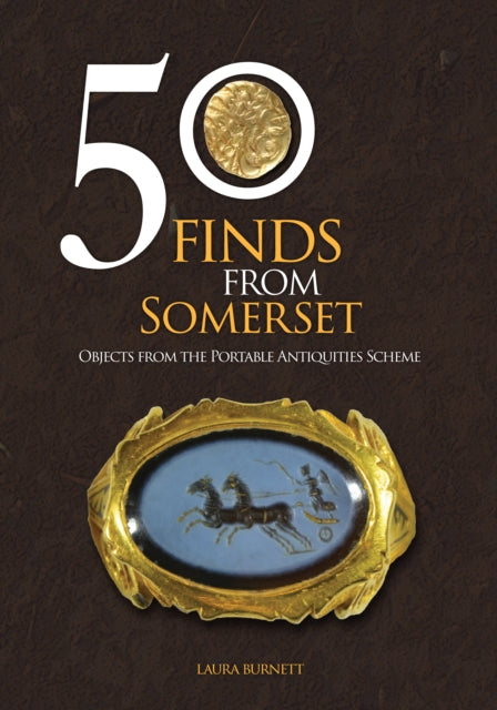 Book cover of: 50 Finds From Somerset. By: Laura Burnett