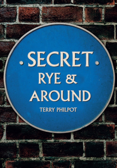 Book cover of: Secret Rye & Around. By: Terry Philpot