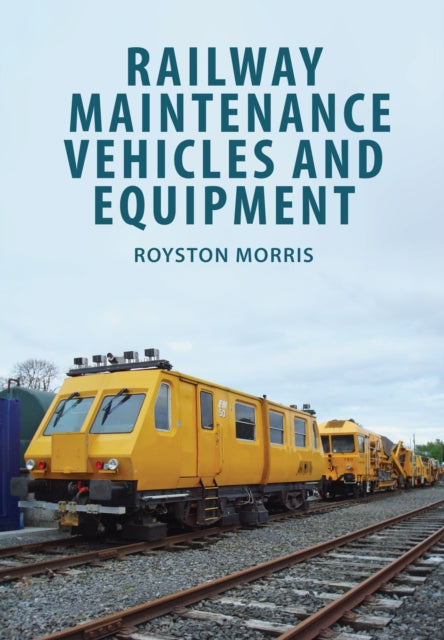 Book cover of: Railway Maintenance Vehicles and Equipment. By: Royston Morris